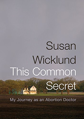 Book cover image for This Common Secret: My Journey as an Abortion Doctor by Susan Wicklund